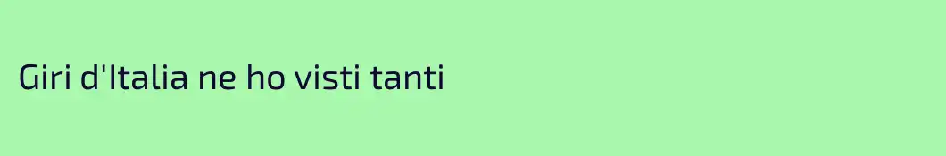 Giri d'Italia ne ho visti tanti